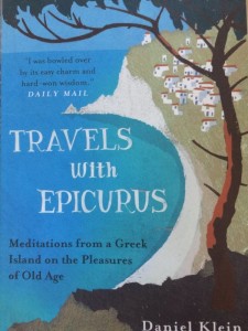 Travels with Epicurus  - Meditations from a Greek Island on the Pleasures of Old Age by Daniel Klein